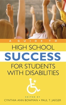A Guide to High School Success for Students with Disabilities by Bowman, Cynthia Ann