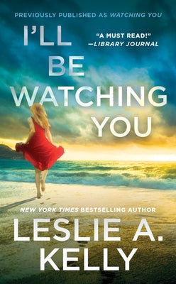 I'll Be Watching You (Previously Published as Watching You) by Kelly, Leslie A.