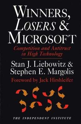 Winners, Losers, & Microsoft: Competition and Antitrust in High Technology by Liebowitz, Stan J.