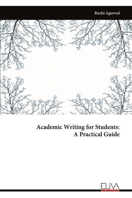 Academic Writing for Students - A Practical Guide by Agarwal, Ruchi