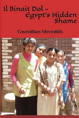 Il Binait Dol: Egypt's Hidden Shame by Meredith, Gwenllian
