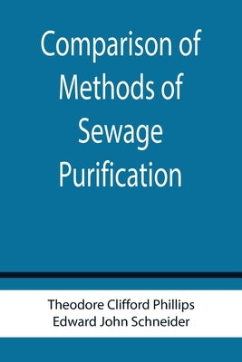 Comparison of Methods of Sewage Purification by Clifford Phillips, Theodore
