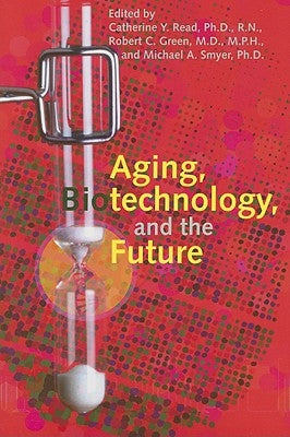 Aging, Biotechnology, and the Future by Read, Catherine Y.