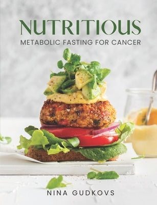 Nutritious: Metabolic Fasting for Cancer by Gudkovs, Nina