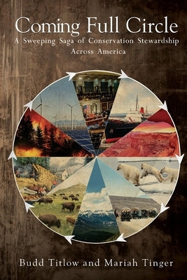 Coming Full Circle - A Sweeping Saga of Conservation Stewardship Across America by Titlow, Budd
