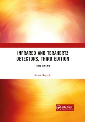 Infrared and Terahertz Detectors, Third Edition by Rogalski, Antoni