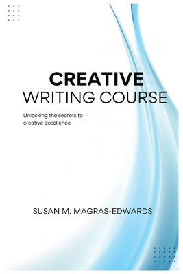 Creative Writing Course by Magras-Edwards, Susan M.