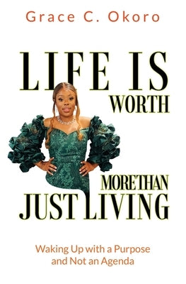 Life Is Worth More Than Just Living by Okoro, Grace C.