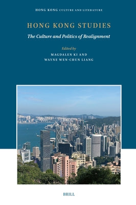 Hong Kong Studies: The Culture and Politics of Realignment by Ki, Magdalen