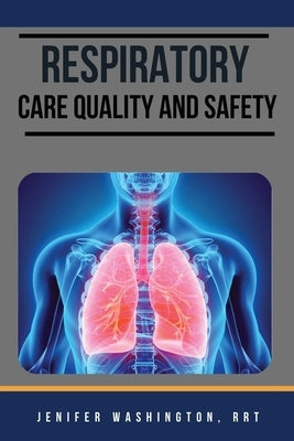 Respiratory care Quality and Safety by Washington, Rrt Jenifer