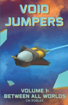 Void Jumpers: Volume 1: Between All Worlds by Robles, C. M.