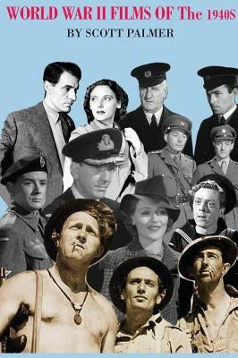World War II Films of the 1940s by Palmer, Scott V.
