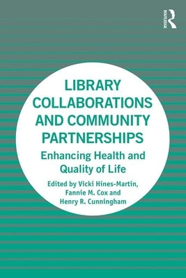 Library Collaborations and Community Partnerships: Enhancing Health and Quality of Life by Hines-Martin, Vicki