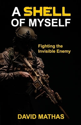 A Shell of Myself: Fighting the Invisible Enemy by Mathas, David