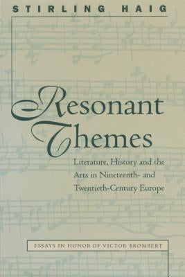 Resonant Themes: Literature, History, and the Arts in Nineteenth- And Twentieth-Century Europe by Haig, Stirling