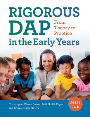 Rigorous Dap in the Early Years: From Theory to Practice by Brown, Christopher Pierce