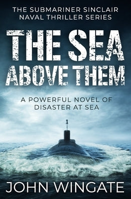 The Sea Above Them: A powerful novel of disaster at sea by Wingate, John