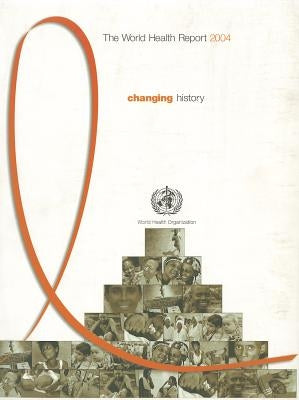 The World Health Report 2004: Hiv/Aids: Changing History by World Health Organization