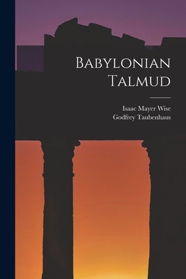 Babylonian Talmud by Wise, Isaac Mayer