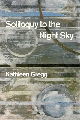 Soliloquy to the Night Sky by Gregg, Kathleen