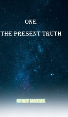 One The Present Truth: Spirit Matrix by Lopez, Ron