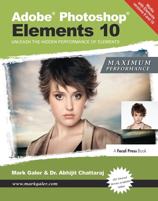 Adobe Photoshop Elements 10: Maximum Performance: Unleash the Hidden Performance of Elements by Galer, Mark