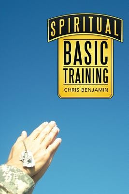 Spiritual Basic Training by Benjamin, Chris