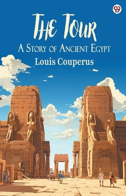 The Tour A Story of Ancient Egypt by Couperus, Louis