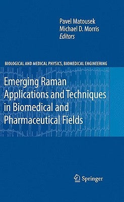 Emerging Raman Applications and Techniques in Biomedical and Pharmaceutical Fields by Matousek, Pavel