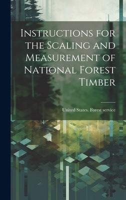 Instructions for the Scaling and Measurement of National Forest Timber by United States Forest Service [From