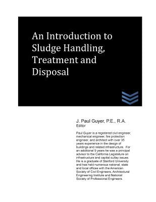 An Introduction to Sludge Handling, Treatment and Disposal by Guyer, J. Paul