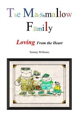 The Marshmallow Family: Loving from the Heart by Williams, Tammy