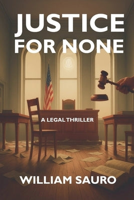 Justice For None by Sauro, William