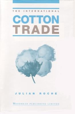 The International Cotton Trade by Roche, Julian