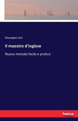 Il maestro d'inglese: Nuovo metodo facile e pratico by Levi, Giuseppe