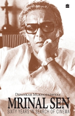 Mrinal Sen-60 Years In Search Of Cinema by Mukhopadhyay, Dipankar