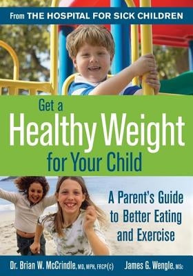 Get a Healthy Weight for Your Child: A Parent's Guide to Better Eating and Exercise by McCrindle, Brian