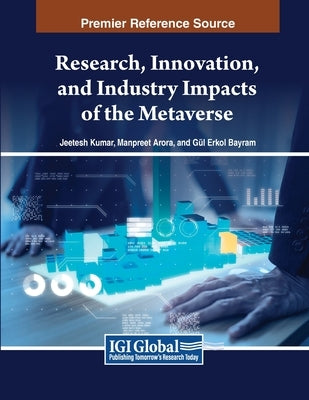 Research, Innovation, and Industry Impacts of the Metaverse by Kumar, Jeetesh