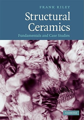 Structural Ceramics: Fundamentals and Case Studies by Riley, Frank