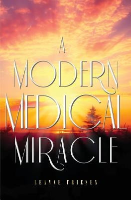 A Modern Medical Miracle by Friesen, Leanne