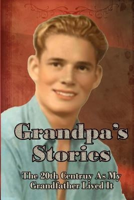 Grandpa's Stories: The 20th Century As My Grandfather Lived It by McNulty, Janet