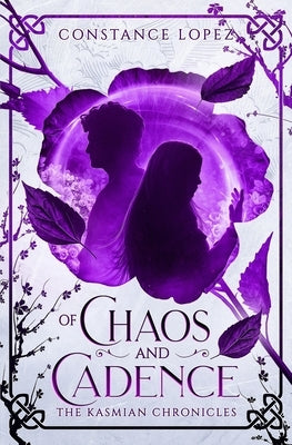 Of Chaos and Cadence: A Kasmian Chronicles Standalone by Lopez, Constance