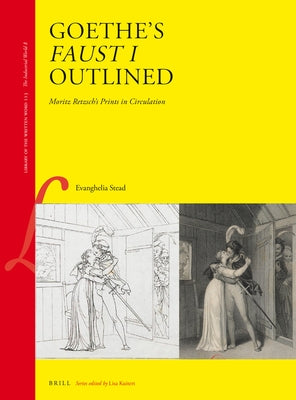 Goethe's Faust I Outlined: Moritz Retzsch's Prints in Circulation by Stead, Evanghelia