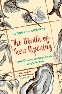 The Month of Their Ripening: North Carolina Heritage Foods Through the Year by Eubanks, Georgann