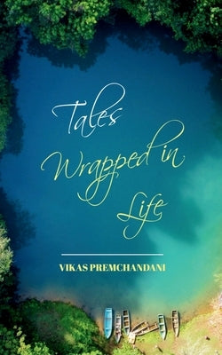 Tales Wrapped in Life by Vikas Premchandani