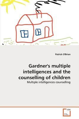 Gardner's multiple intelligences and the counselling of children by O'Brien, Patrick
