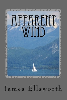 Apparent Wind by Ellsworth, James N.