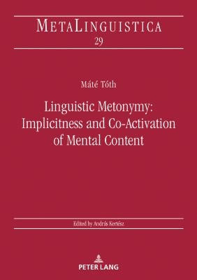 Linguistic Metonymy: Implicitness and Co-Activation of Mental Content by Kertész, András