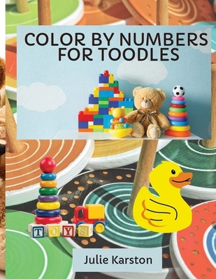 Color by Numbers for Toodles Ages 2-4: Color by Numbers Educational Activity Book for Kids Coloring Book for Toodles Ages 2-4 by Karston, Julie