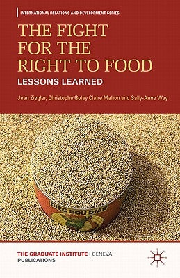 The Fight for the Right to Food: Lessons Learned by Ziegler, J.